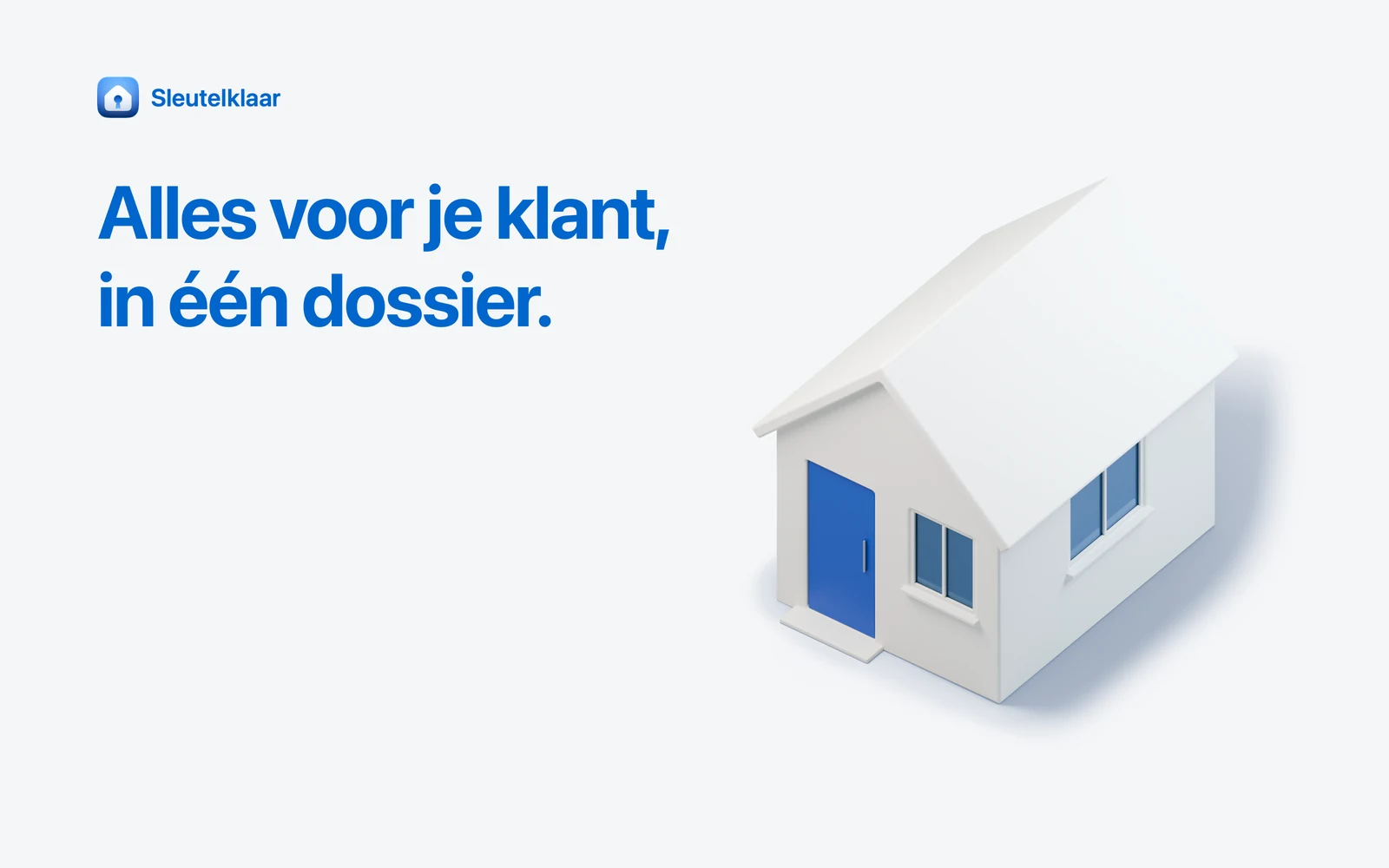 Lichtgrijs vlak met de kop ‘Alles voor je klant, in één dossier’, een witte maquette van een huis met een blauwe voordeur.